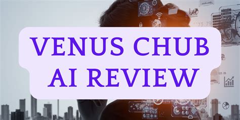 venus chub ai|chub venus reviews.